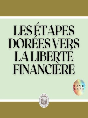 cover image of LES ÉTAPES DORÉES VERS LA LIBERTÉ FINANCIÈRE